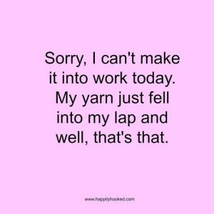 Sorry, I can't make it into work today. My yarn just fell into my lap and well, that's that.